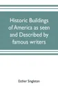Historic buildings of America as seen and described by famous writers - Esther Singleton