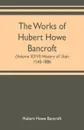 The works of Hubert Howe Bancroft (Volume XXVI) History of Utah, 1540-1886 - Hubert Howe Bancroft