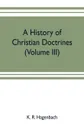 A history of Christian doctrines (Volume III) - K. R. Hagenbach