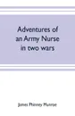 Adventures of an army nurse in two wars; Edited from the diary and correspondence of Mary Phinney, baroness von Olnhausen - James Phinney Munroe