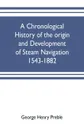 A chronological history of the origin and development of steam navigation 1543-1882 - George Henry Preble