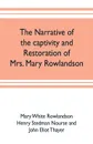 The narrative of the captivity and restoration of Mrs. Mary Rowlandson - Mary White Rowlandson, John Eliot Thayer