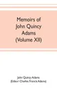 Memoirs of John Quincy Adams, comprising portions of his diary from 1795 to 1848 (Volume XII) - John Quincy Adams