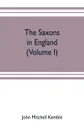 The Saxons in England. A history of the English commonwealth till the period of the Norman conquest (Volume I) - John Mitchell Kemble