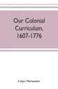 Our colonial curriculum, 1607-1776 - Colyer Meriwether