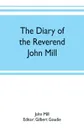 The diary of the Reverend John Mill, minister of the parishes of Dunrossness, Sandwick and Cunningsburgh in Shetland, 1740-1803 - John Mill