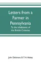 Letters from a farmer in Pennsylvania, to the inhabitants of the British Colonies - John Dickinson, R. T. H. Halsey