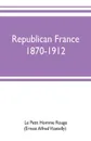 Republican France, 1870-1912; her presidents, statesmen, policy, vicissitudes and social life - Le Petit Homme Rouge(Ernest Alfred Vizet