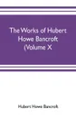 The works of Hubert Howe Bancroft (Volume X) History of Mexico Vol. II. 1521-1600 - Hubert Howe Bancroft