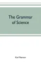 The grammar of science - Karl Pearson