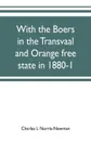 With the Boers in the Transvaal and Orange free state in 1880-1 - Charles L Norris-Newman