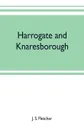 Harrogate and Knaresborough - J. S. Fletcher