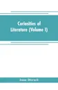 Curiosities of literature (Volume I) - Isaac Disraeli