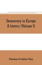 Democracy in Europe. A history (Volume I) - Thomas Erskine May