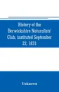 History of the Berwickshire Naturalists' Club, instituted September 22, 1831 - Unknown