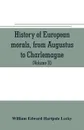 History of European morals, from Augustus to Charlemagne - William Edward Hartpole Lecky