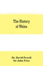 The history of Wales - Dr. David Powell, Sir John Price