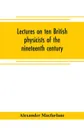 Lectures on ten British physicists of the nineteenth century - Alexander Macfarlane