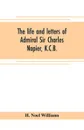 The life and letters of Admiral Sir Charles Napier, K.C.B. - H. Noel Williams