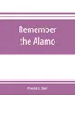 Remember the Alamo - Amelia E. Barr