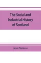 The social and industrial history of Scotland, from the union to the present time - James Mackinnon