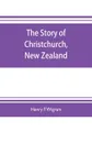 The story of Christchurch, New Zealand - Henry F. Wigram, Claude Aveling