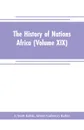 The History of Nations Africa (Volume XIX) - J. Scott Keltie, Albert Galloway Keller