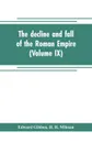 The decline and fall of the Roman Empire (Volume IX) - Edward Gibbon, H. H. Milman