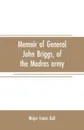 Memoir of General John Briggs, of the Madras army. with comments on some of his words and work - Major Evans Bell