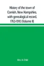 History of the town of Cornish, New Hampshire, with genealogical record, 1763-1910 (Volume II) - Wm. H. Child