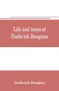 Life and times of Frederick Douglass - Frederick Douglass