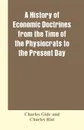 A history of economic doctrines from the time of the physiocrats to the present day - Charles Gide, Charles Rist