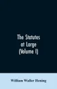 The statutes at large; being a collection of all the laws of Virginia, from the first session of the legislature, in the year 1619. Published pursuant to an act of the General assembly of Virginia, passed on the fifth day of February one thousand ... - William Waller Hening