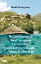 The Last Journals of David Livingstone, in Central Africa, from 1865 to His Death, (Volume I), 1866-1868 - David Livingstone