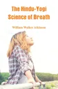 The Hindu-Yogi Science Of Breath - William Walker Atkinson