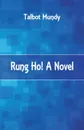 Rung Ho! A Novel - Talbot Mundy