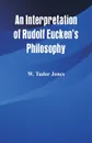 An Interpretation of Rudolf Eucken's Philosophy - W. Tudor Jones