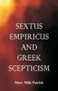 Sextus Empiricus and Greek Scepticism - Mary Mills Patrick