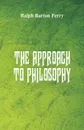 The Approach to Philosophy - Ralph Barton Perry