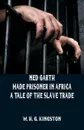 Ned Garth - Made Prisoner in Africa. A Tale of the Slave Trade - W. H. G. Kingston