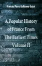 A Popular History of France From The Earliest Times. Volume II - Francois Pierre Guillaume Guizot