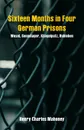 Sixteen Months in Four German Prisons. Wesel, Sennelager, Klingelputz, Ruhleben - Henry Charles Mahoney