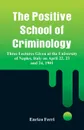 The Positive School of Criminology. Three Lectures Given at the University of Naples, Italy on April 22, 23 and 24, 1901 - Enrico Ferri