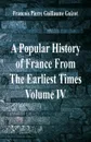 A Popular History of France From The Earliest Times. Volume IV - Francois Pierre Guillaume Guizot