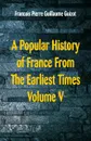 A Popular History of France From The Earliest Times. Volume V - Francois Pierre Guillaume Guizot