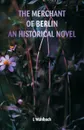 The Merchant of Berlin An Historical Novel - L Mühlbach