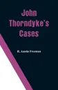 John Thorndyke's Cases - R. Austin Freeman
