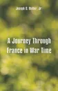 A Journey Through France in War Time - Joseph G. Butler, Jr.