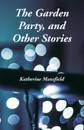 The Garden Party, and Other Stories - Katherine Mansfield