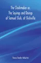 The Clockmaker or, The Sayings and Doings of Samuel Slick, of Slickville - Thomas Chandler Haliburton